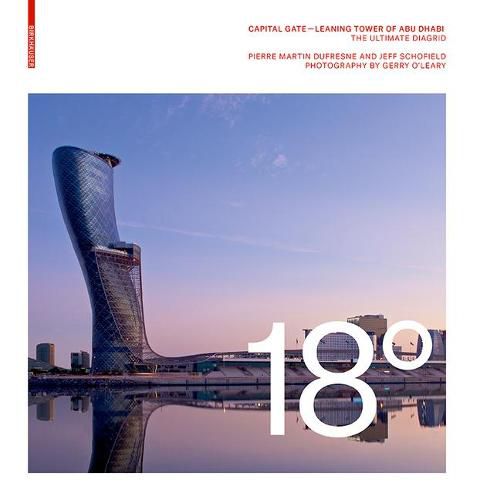 18 Degrees: Capital Gate - Leaning Tower of Abu Dhabi: The Ultimate Diagrid