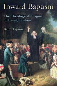 Cover image for Inward Baptism: The Theological Origins of Evangelicalism