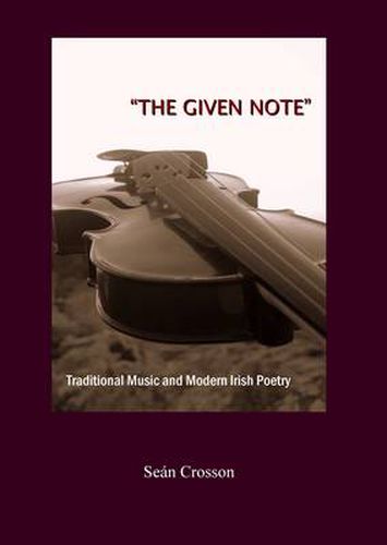 Cover image for The Given Note: Traditional Music and Modern Irish Poetry