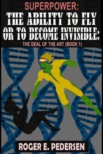 Cover image for SuperPower: The Ability to Fly or to Become Invisible: The Deal of the Art (Book 1)