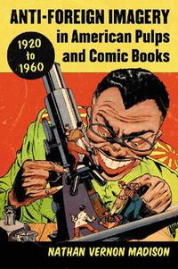 Cover image for Anti-Foreign Imagery in American Pulps and Comic Books, 1920-1960