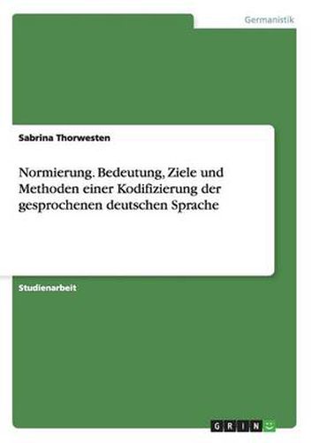 Cover image for Normierung. Bedeutung, Ziele und Methoden einer Kodifizierung der gesprochenen deutschen Sprache