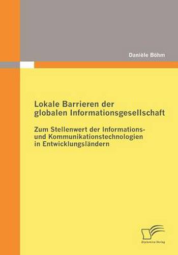 Cover image for Lokale Barrieren der globalen Informationsgesellschaft: Zum Stellenwert der Informations- und Kommunikationstechnologien in Entwicklungslandern