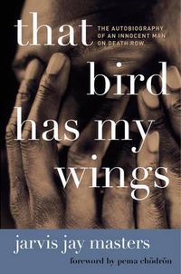 Cover image for That Bird Has My Wings: The Autobiography of an Innocent Man on Death Row