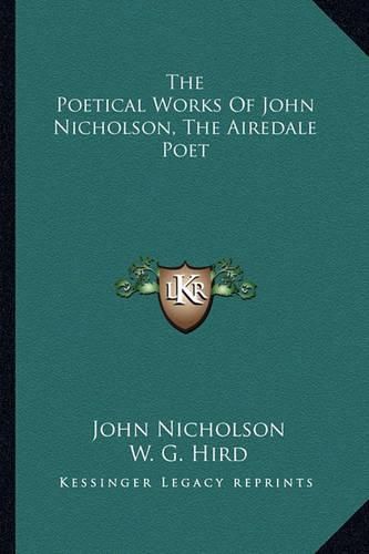 Cover image for The Poetical Works of John Nicholson, the Airedale Poet