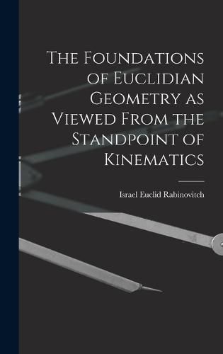 Cover image for The Foundations of Euclidian Geometry as Viewed From the Standpoint of Kinematics