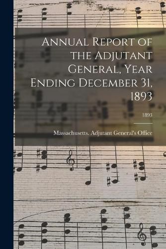 Cover image for Annual Report of the Adjutant General, Year Ending December 31, 1893; 1893