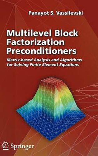Cover image for Multilevel Block Factorization Preconditioners: Matrix-based Analysis and Algorithms for Solving Finite Element Equations