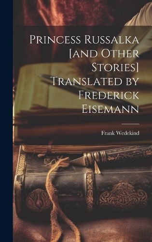 Cover image for Princess Russalka [and Other Stories] Translated by Frederick Eisemann
