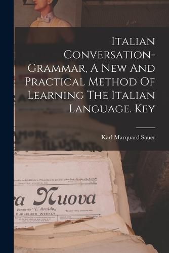 Cover image for Italian Conversation-grammar, A New And Practical Method Of Learning The Italian Language. Key