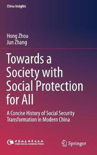 Cover image for Towards a Society with Social Protection for All: A Concise History of Social Security Transformation in Modern China