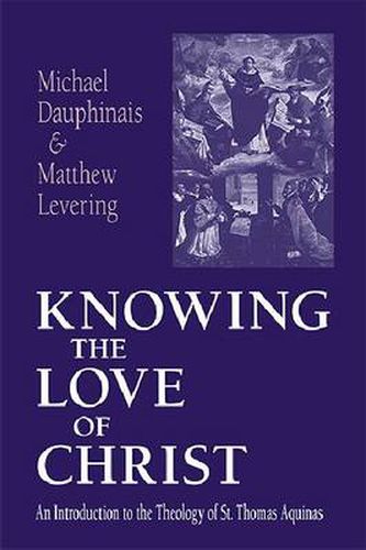 Cover image for Knowing the Love of Christ: An Introduction to the Theology of St. Thomas Aquinas