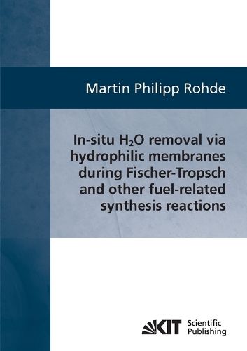 Cover image for In-situ H2O removal via hydorphilic membranes during Fischer-Tropsch and other fuel-related synthesis reactions