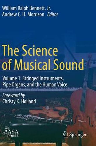 The Science of Musical Sound: Volume 1: Stringed Instruments, Pipe Organs, and the Human Voice