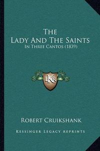 Cover image for The Lady and the Saints: In Three Cantos (1839)