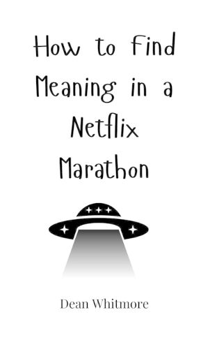 Cover image for How to Find Meaning in a Netflix Marathon