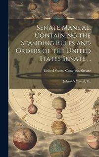 Cover image for Senate Manual, Containing the Standing Rules and Orders of the United States Senate ...