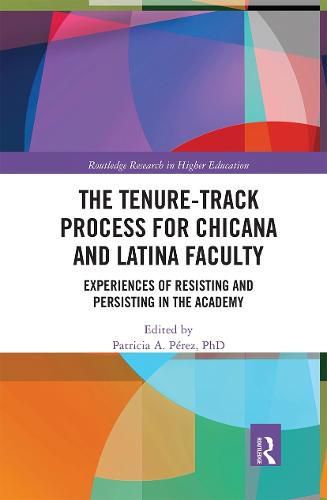 Cover image for The Tenure-Track Process for Chicana and Latina Faculty: Experiences of Resisting and Persisting in the Academy