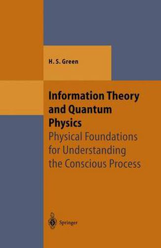 Information Theory and Quantum Physics: Physical Foundations for Understanding the Conscious Process