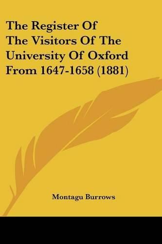 Cover image for The Register of the Visitors of the University of Oxford from 1647-1658 (1881)