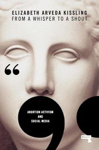 Cover image for From a Whisper to a Shout: Abortion Activism and Social Media