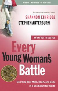 Cover image for Every Young Woman's Battle: Guarding Your Mind, Heart, and Body in a Sex-Saturated World