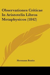 Cover image for Observationes Criticae In Aristotelis Libros Metaphysicos (1842)