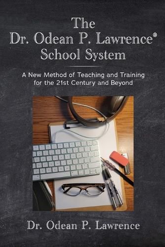 Cover image for The Dr. Odean P. Lawrence(R) School System A New Method of Teaching and Training for the 21st Century and Beyond