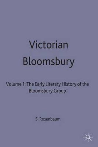 Cover image for Victorian Bloomsbury: Volume 1: The Early Literary History of the Bloomsbury Group