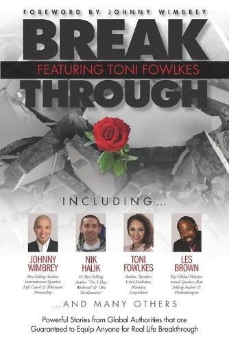 Cover image for Break Through Featuring Toni Fowlkes: Powerful Stories from Global Authorities That Are Guaranteed to Equip Anyone for Real Life Breakthrough