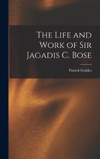 Cover image for The Life and Work of Sir Jagadis C. Bose