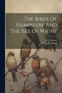 Cover image for The Birds Of Hampshire And The Isle Of Wight