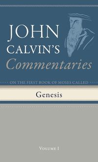 Cover image for Commentaries on the First Book of Moses Called Genesis, Volume 1