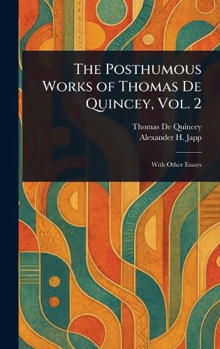 Cover image for The Posthumous Works of Thomas De Quincey, Vol. 2