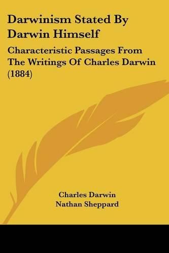 Darwinism Stated by Darwin Himself: Characteristic Passages from the Writings of Charles Darwin (1884)