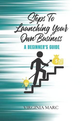 Cover image for Steps to Launching Your Own Business: A Beginner's Guide