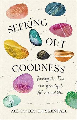 Cover image for Seeking Out Goodness - Finding the True and Beautiful All around You