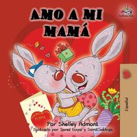 Cover image for Amo a mi mama: I Love My Mom -Spanish Edition