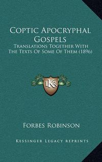 Cover image for Coptic Apocryphal Gospels: Translations Together with the Texts of Some of Them (1896)