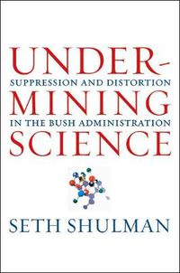 Cover image for Undermining Science: Suppression and Distortion in the Bush Administration
