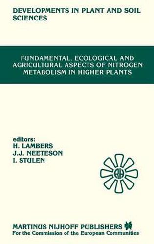 Cover image for Fundamental, Ecological and Agricultural Aspects of Nitrogen Metabolism in Higher Plants: Proceedings of a symposium organized by the Department of Plant Physiology, University of Groningen and the Institute for Soil Fertility, Haren, 9-12 April 1985