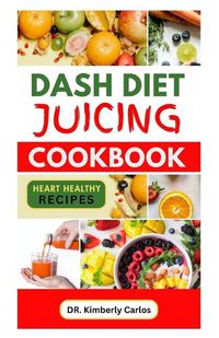 Cover image for Dash Diet Juicing Cookbook