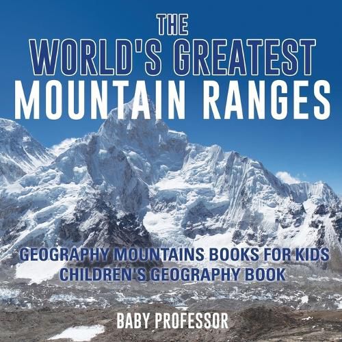 Cover image for The World's Greatest Mountain Ranges - Geography Mountains Books for Kids Children's Geography Book