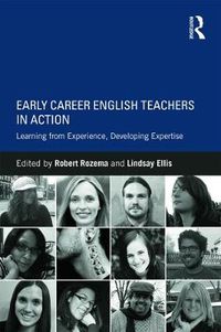 Cover image for Early Career English Teachers in Action: Learning from Experience, Developing Expertise