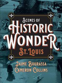 Cover image for Scenes of Historic Wonder: St. Louis