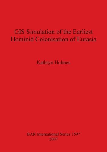 GIS Simulation of the Earliest Hominid Colonisation of Eurasia