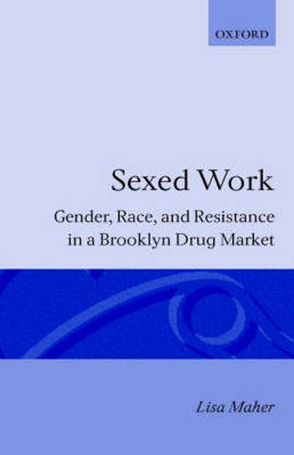 Cover image for Sexed Work: Gender, Race and Resistance in a Brooklyn Drug Market