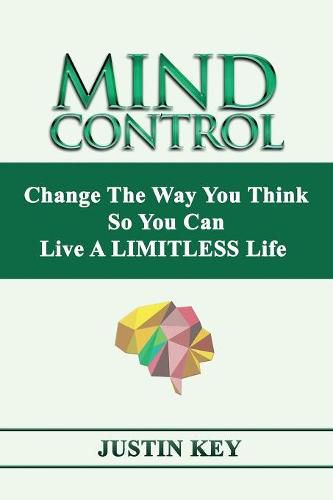 Cover image for Mind Control: Change The Way You Think So You Can Live A LIMITLESS Life