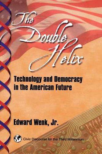 Cover image for The Double Helix: Technology and Democracy in the American Future