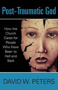 Cover image for Post-Traumatic God: How the Church Cares for People Who Have Been to Hell and Back